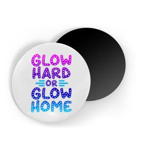 Glow Hard Or Glow Home Party Magnet