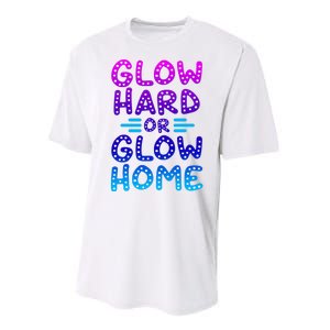 Glow Hard Or Glow Home Party Performance Sprint T-Shirt