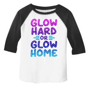 Glow Hard Or Glow Home Party Toddler Fine Jersey T-Shirt