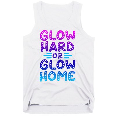 Glow Hard Or Glow Home Party Tank Top