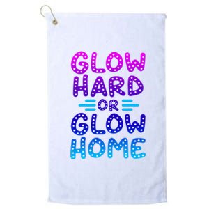 Glow Hard Or Glow Home Party Platinum Collection Golf Towel