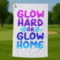 Glow Hard Or Glow Home Party Golf Towel