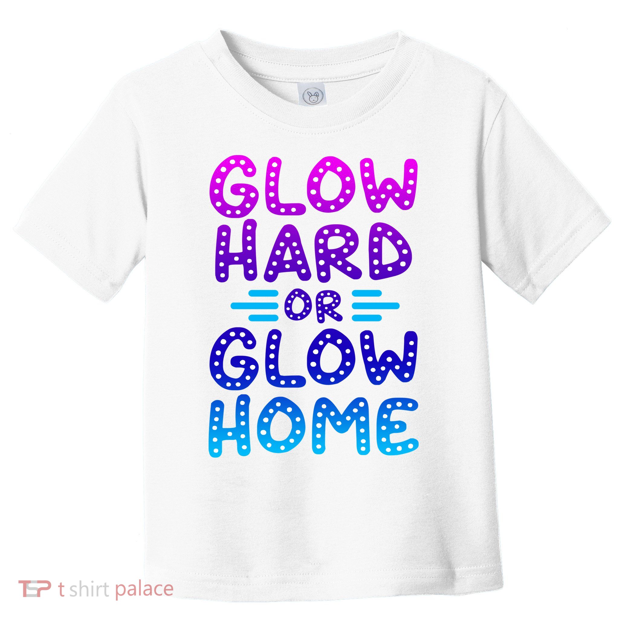 Glow Hard Or Glow Home Party Toddler T-Shirt