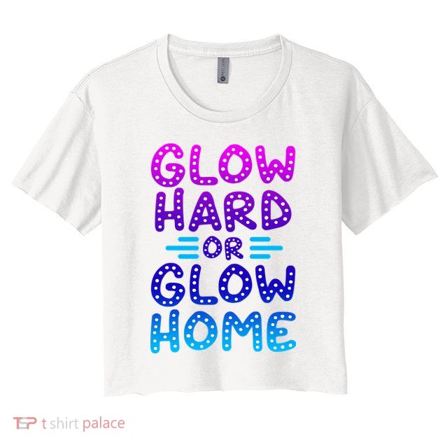 Glow Hard Or Glow Home Party Crop Top