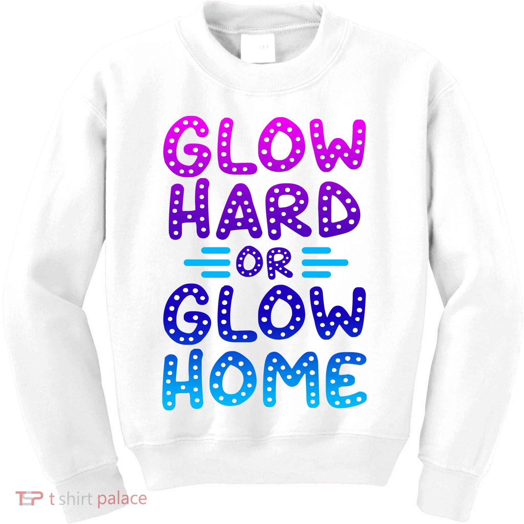Glow Hard Or Glow Home Party Kids Sweatshirt