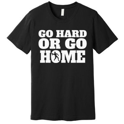 Go Hard Or Go Home Racquetball Funny Gift Premium T-Shirt