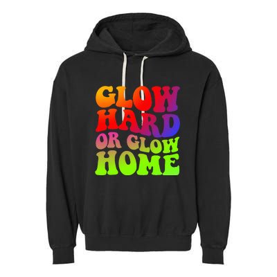 Glow Hard Or Glow Home 70s 80s Garment-Dyed Fleece Hoodie