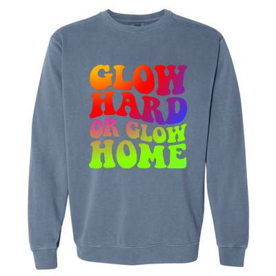 Glow Hard Or Glow Home 70s 80s Garment-Dyed Sweatshirt