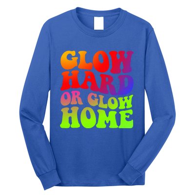 Glow Hard Or Glow Home 70s 80s Long Sleeve Shirt