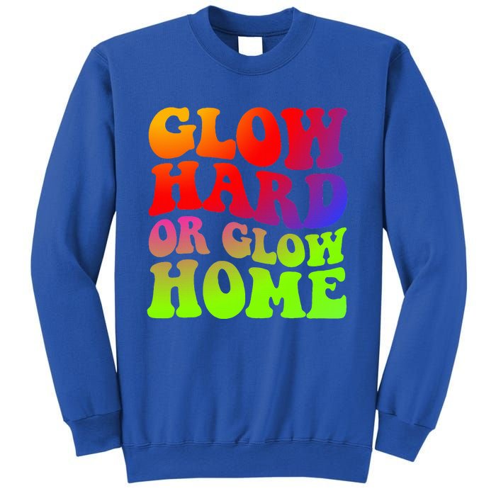 Glow Hard Or Glow Home 70s 80s Sweatshirt