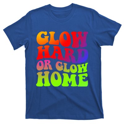 Glow Hard Or Glow Home 70s 80s T-Shirt