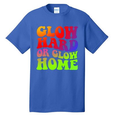 Glow Hard Or Glow Home 70s 80s Tall T-Shirt