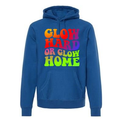 Glow Hard Or Glow Home 70s 80s Premium Hoodie