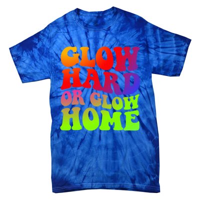 Glow Hard Or Glow Home 70s 80s Tie-Dye T-Shirt