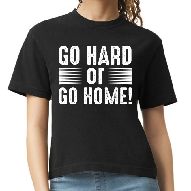 Go Hard Or Go Home Comfort Colors Boxy T-Shirt