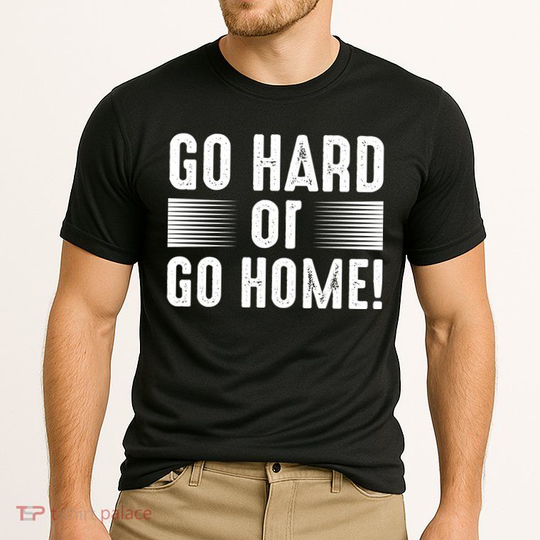 Go Hard Or Go Home Performance Shirt