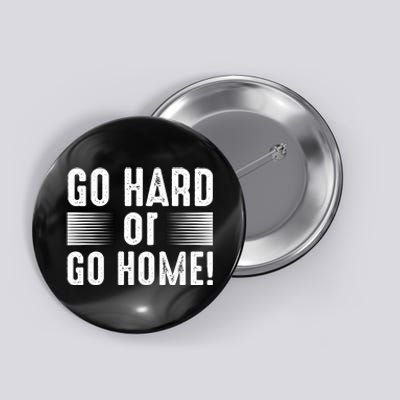 Go Hard Or Go Home Button