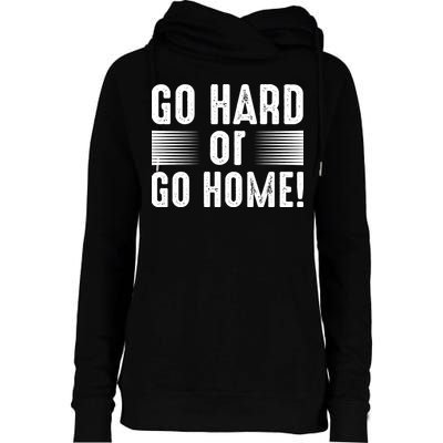Go Hard Or Go Home Womens Funnel Neck Pullover Hood