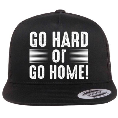 Go Hard Or Go Home Flatbill Hat