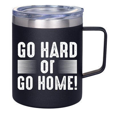 Go Hard Or Go Home 12oz Stainless Steel Coffee Mug