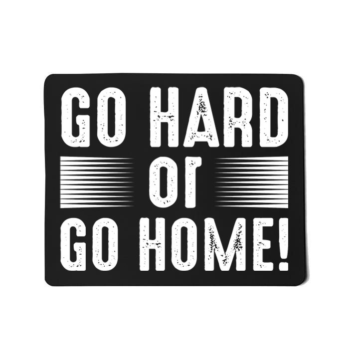 Go Hard Or Go Home Mousepad