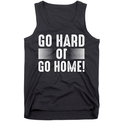 Go Hard Or Go Home Tank Top