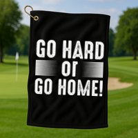 Go Hard Or Go Home Golf Towel