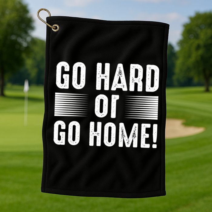 Go Hard Or Go Home Golf Towel