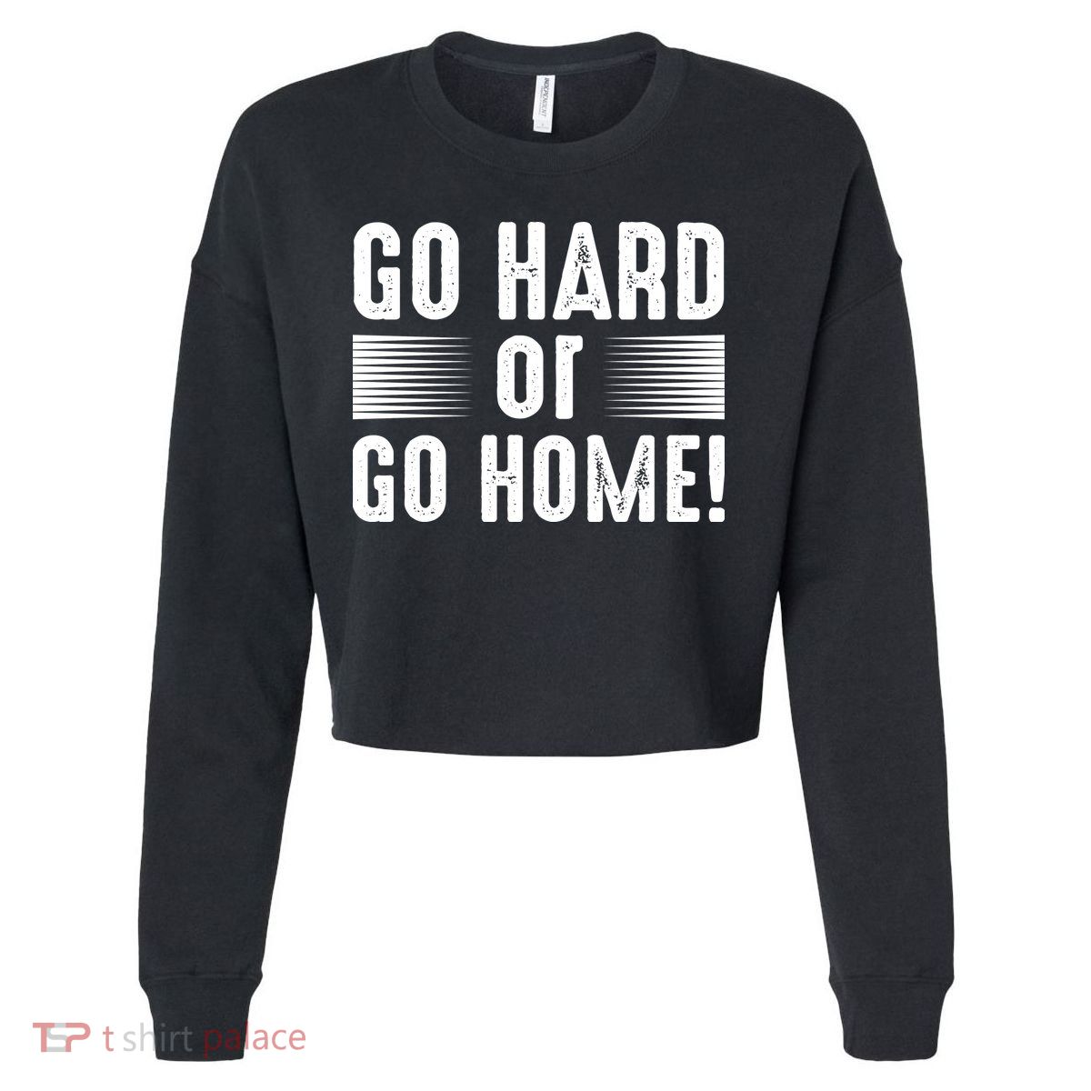 Go Hard Or Go Home Cropped Pullover Crew