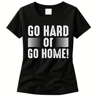 Go Hard Or Go Home Womens T-Shirt