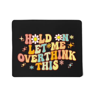 Groovy Hold On Let Me Overthink This Funny Mom Overthinking Mousepad