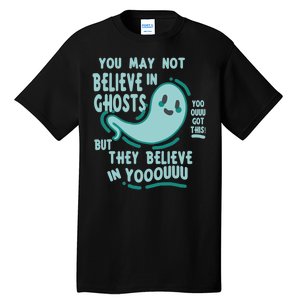 Ghosts Believe In You Funny Halloween Tall T-Shirt