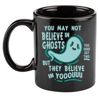 Ghosts Believe In You Funny Halloween 11oz C Handle Ceramic Mug