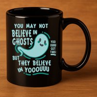Ghosts Believe In You Funny Halloween 11oz C Handle Ceramic Mug