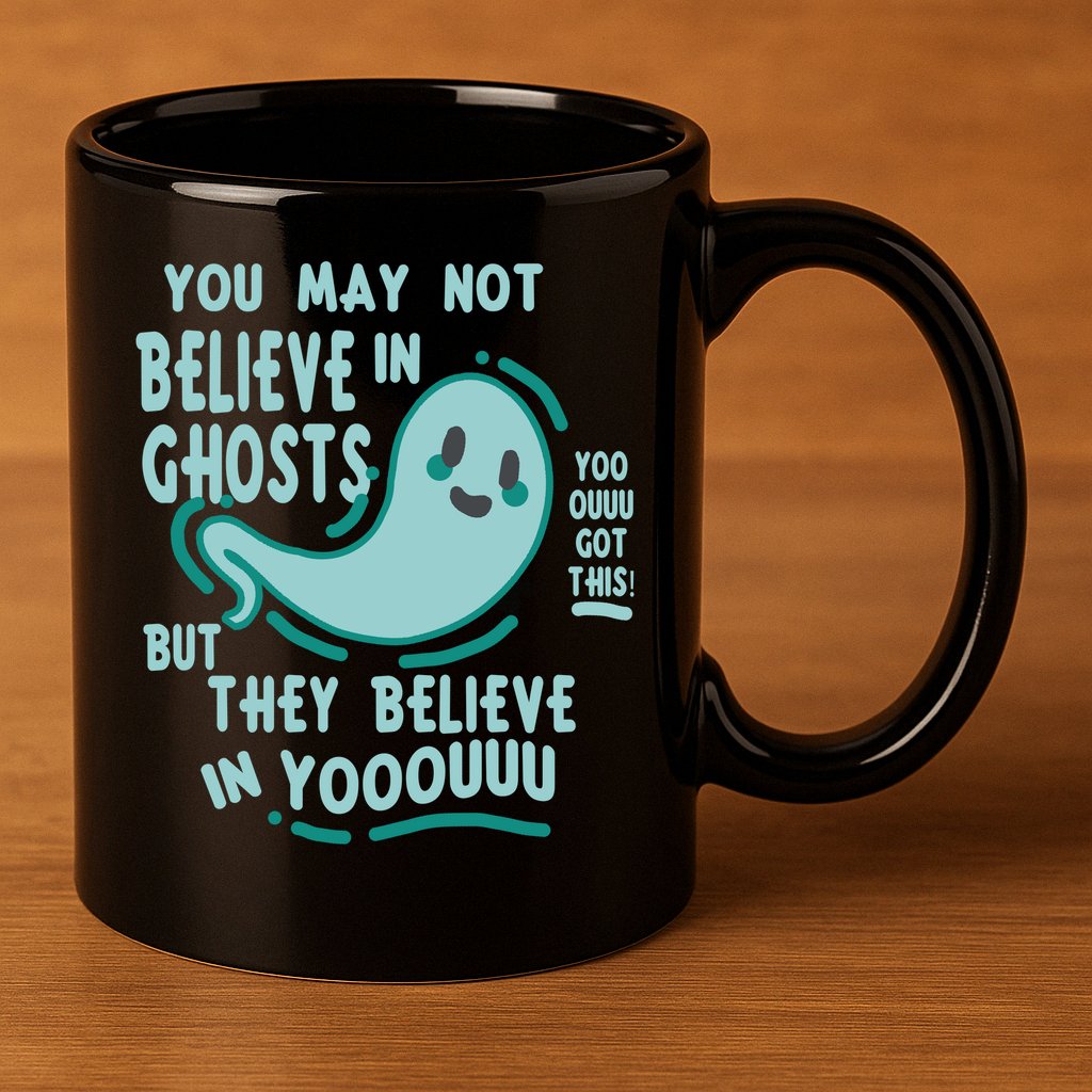 Ghosts Believe In You Funny Halloween 11oz C Handle Ceramic Mug