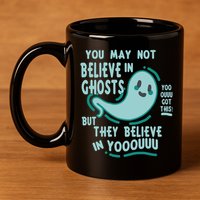 Ghosts Believe In You Funny Halloween 11oz C Handle Ceramic Mug
