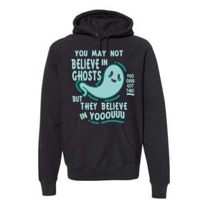 Ghosts Believe In You Funny Halloween Premium Hoodie