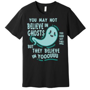 Ghosts Believe In You Funny Halloween Premium T-Shirt