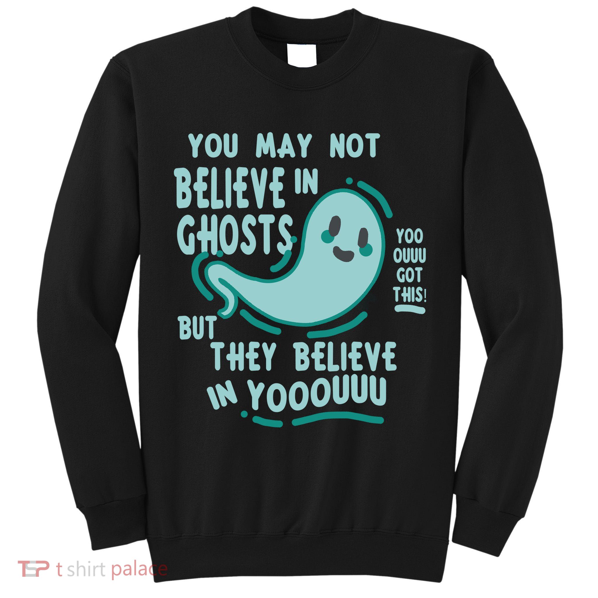 Ghosts Believe In You Funny Halloween Tall Sweatshirt