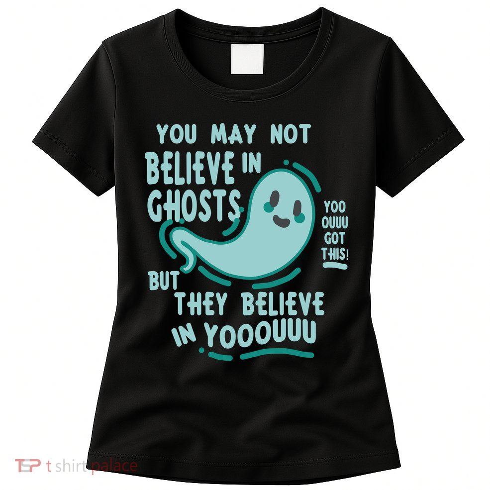 Ghosts Believe In You Funny Halloween Womens T-Shirt