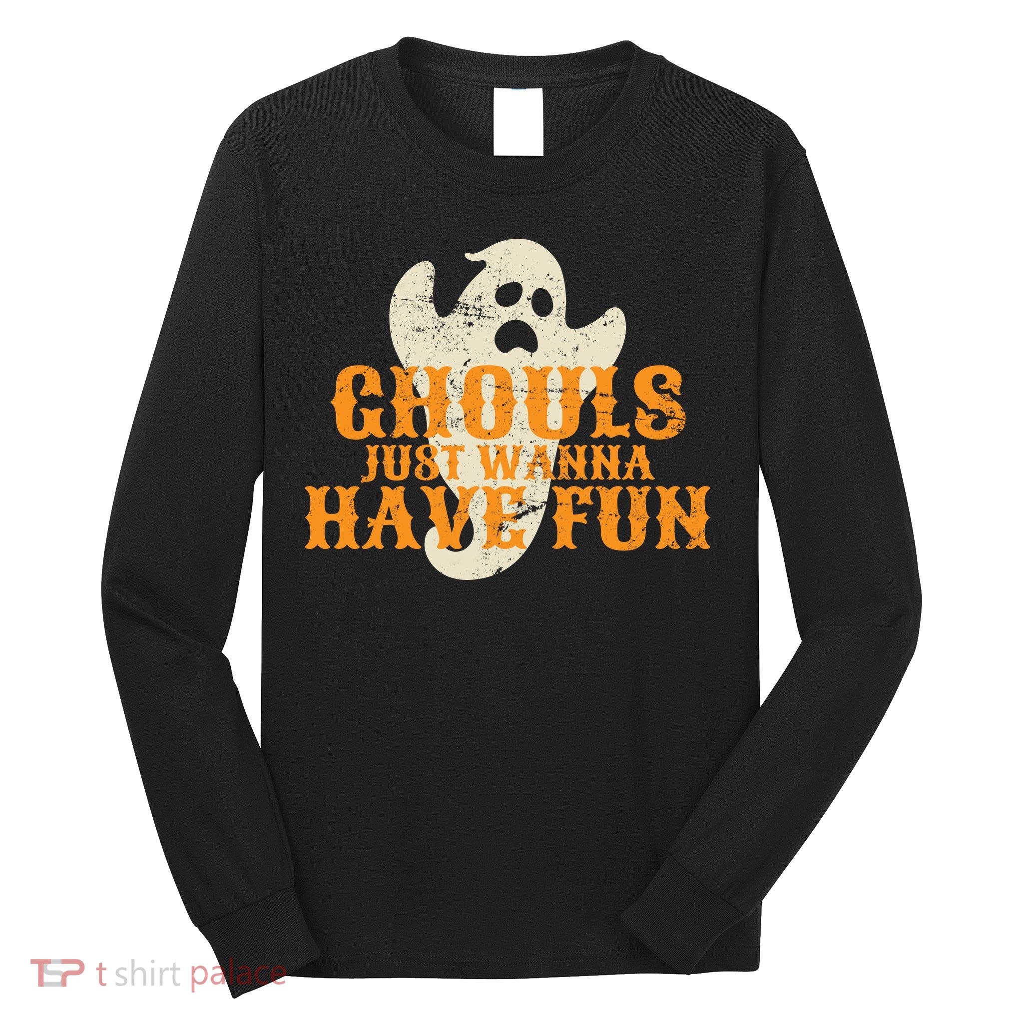 Ghouls Just Wanna Have Fun Long Sleeve Shirt