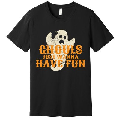 Ghouls Just Wanna Have Fun Premium T-Shirt