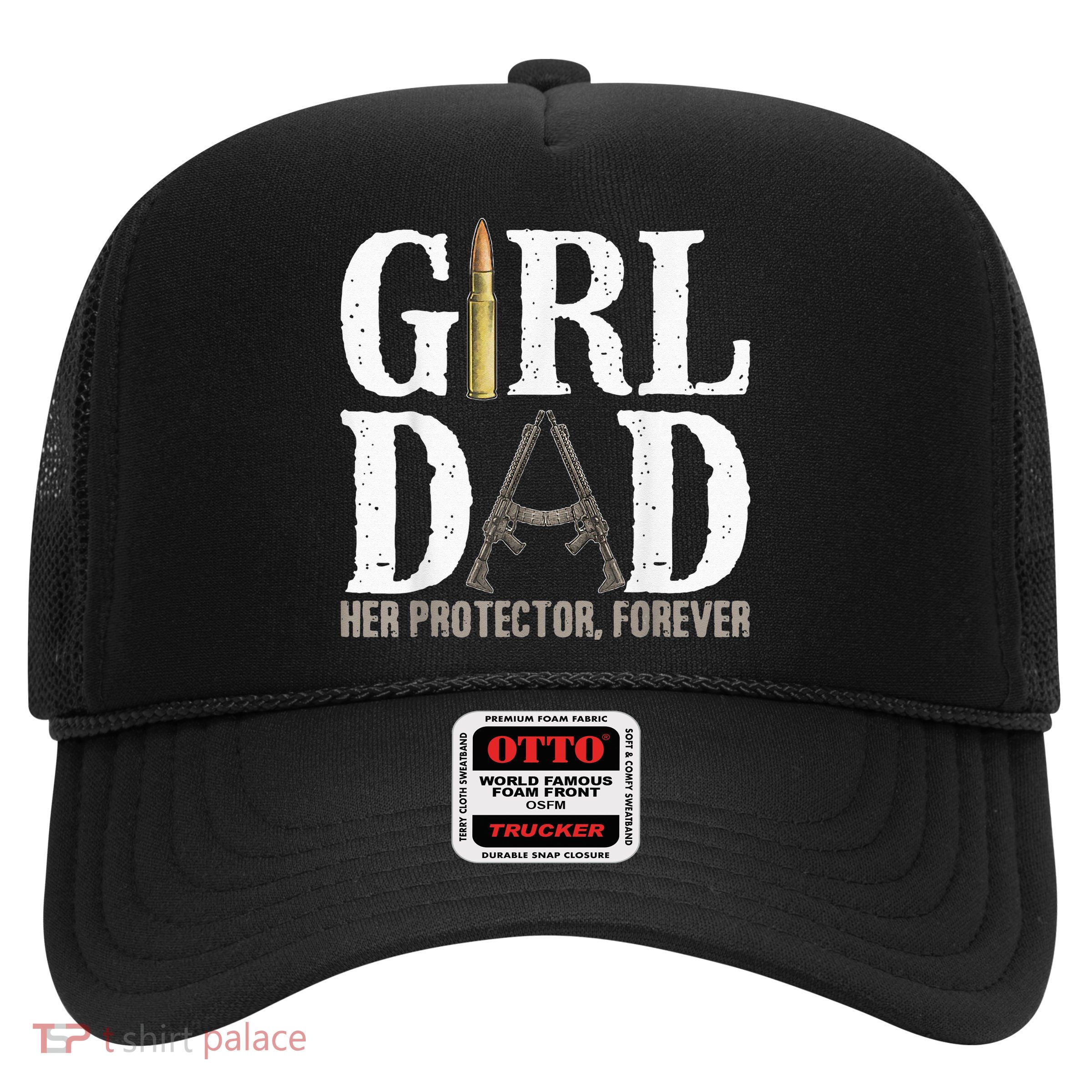 GirlDad Her Protector Forever Funny quote Trucker Hat