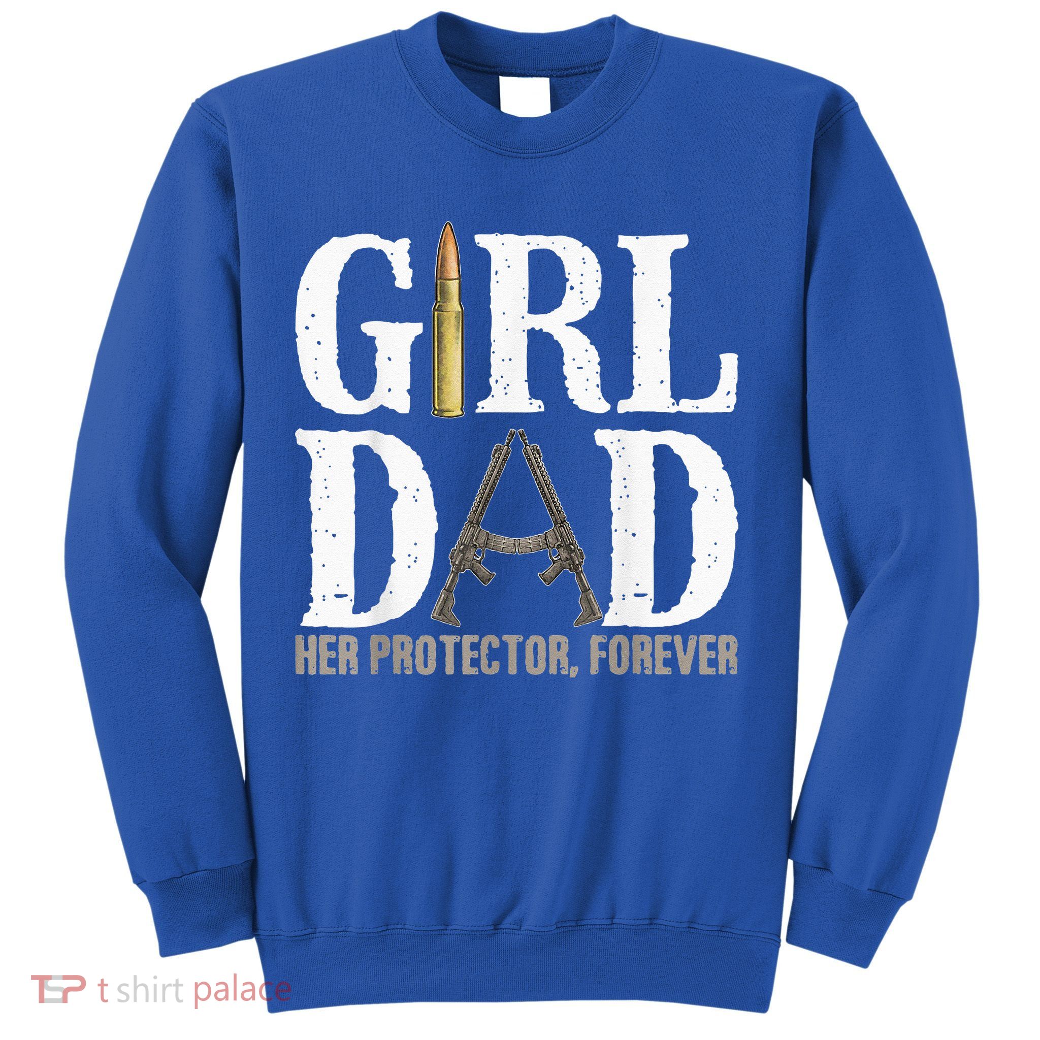 GirlDad Her Protector Forever Funny quote Sweatshirt