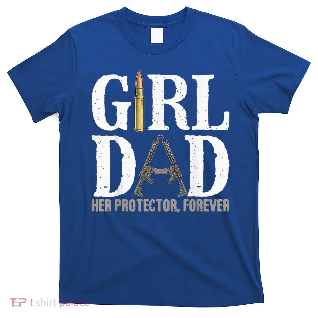 GirlDad Her Protector Forever Funny quote T-Shirt