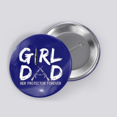 GirlDad Her Protector Forever Funny Father Button