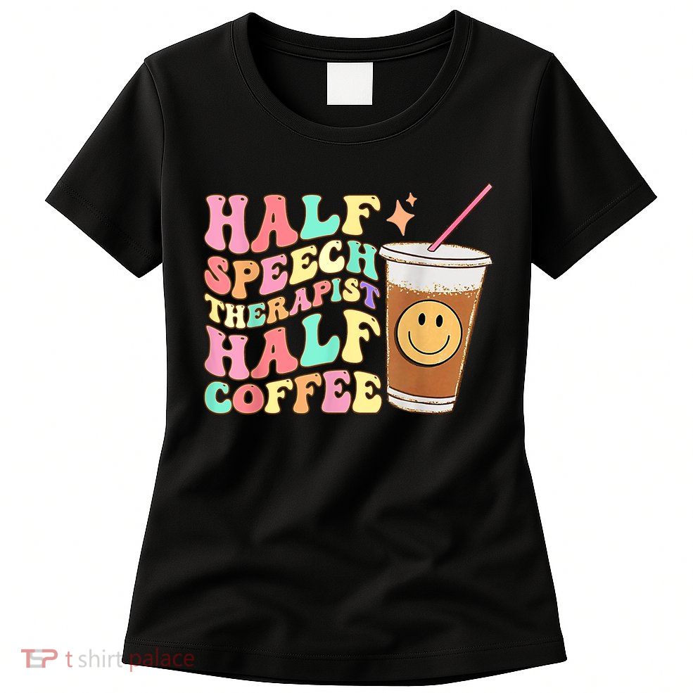 Groovy Half Speech Therapist Half Coffee SLP Speech Therapy Womens T-Shirt