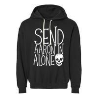 Ghost Hunting Send Aaron In Alone Ghost Hunter Halloween Garment-Dyed Fleece Hoodie