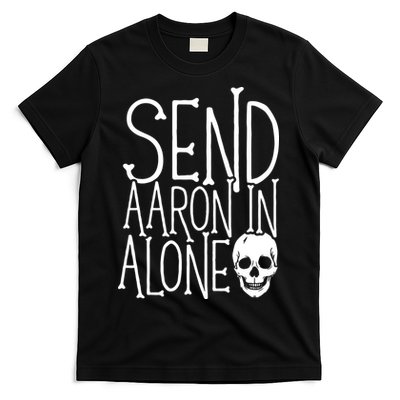 Ghost Hunting Send Aaron In Alone Ghost Hunter Halloween T-Shirt