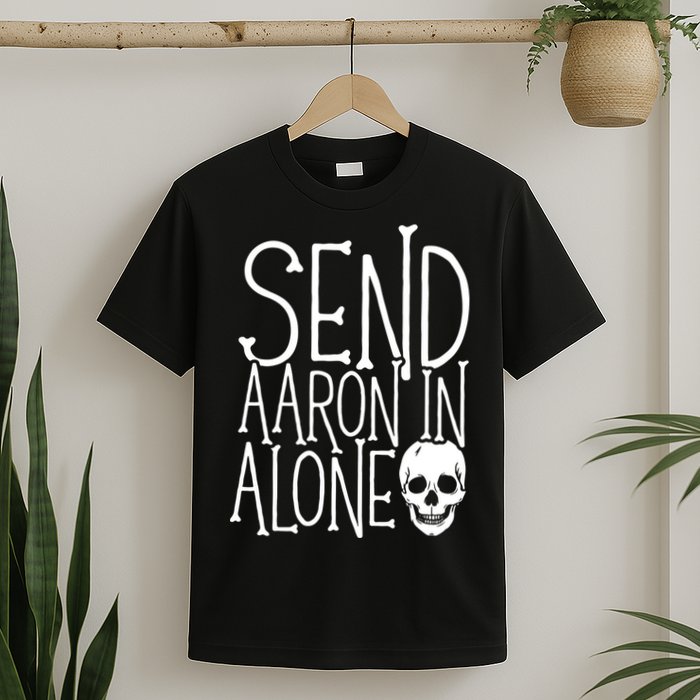 Ghost Hunting Send Aaron In Alone Ghost Hunter Halloween T-Shirt